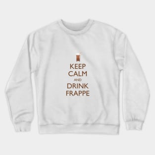 Keep Calm and Drink Frappe Crewneck Sweatshirt